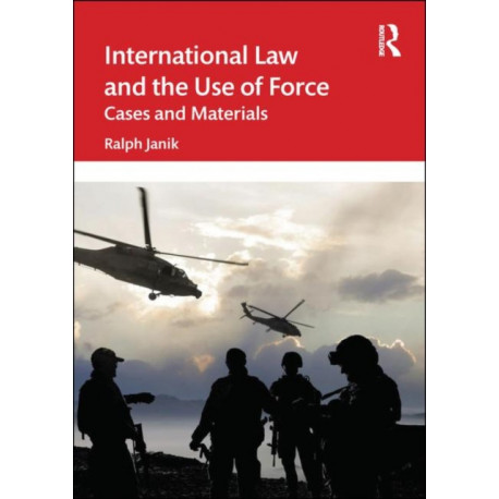 International Law and the Use of Force: Cases and Materials