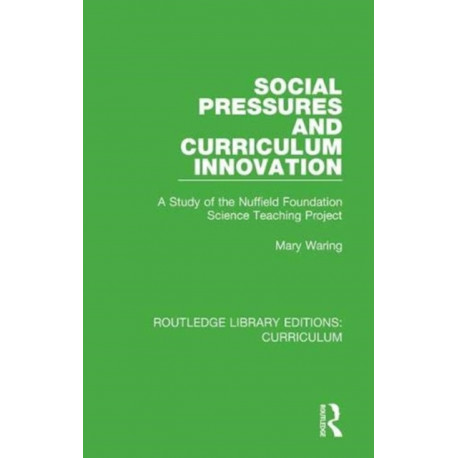 Social Pressures and Curriculum Innovation: A Study of the Nuffield Foundation Science Teaching Project