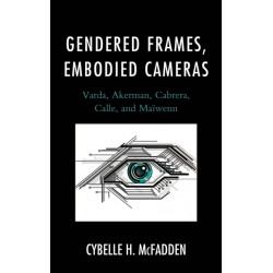 Gendered Frames, Embodied Cameras: Varda, Akerman, Cabrera, Calle, and Maiwenn