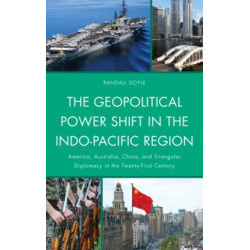 The Geopolitical Power Shift in the Indo-Pacific Region: America, Australia, China, and Triangular Diplomacy in the Twenty-First Century