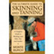 Ultimate Guide to Skinning and Tanning: A Complete Guide To Working With Pelts, Fur, And Leather