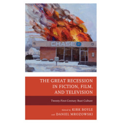 The Great Recession in Fiction, Film, and Television: Twenty-First-Century Bust Culture