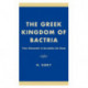 The Greek Kingdom of Bactria: From Alexander to Eucratides the Great