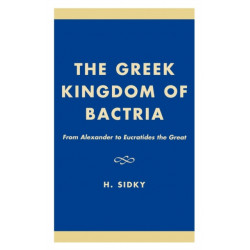 The Greek Kingdom of Bactria: From Alexander to Eucratides the Great