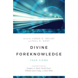 Divine Foreknowledge – Four Views: Four Views