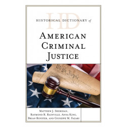 Historical Dictionary of American Criminal Justice