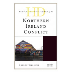 Historical Dictionary of the Northern Ireland Conflict