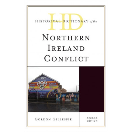 Historical Dictionary of the Northern Ireland Conflict