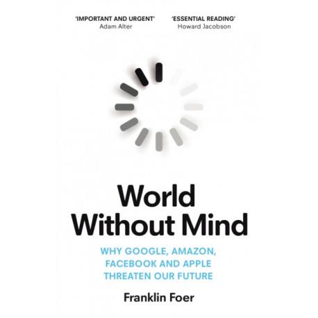 World Without Mind: Why Google, Amazon, Facebook and Apple threaten our future