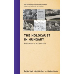 The Holocaust in Hungary: Evolution of a Genocide