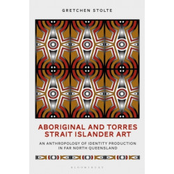 Aboriginal and Torres Strait Islander Art: An Anthropology of Identity Production in Far North Queensland