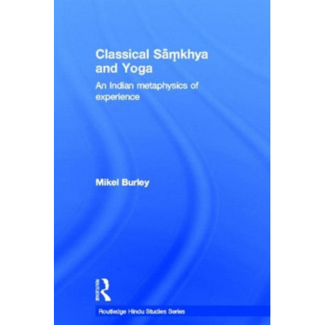 Classical Samkhya and Yoga: An Indian Metaphysics of Experience