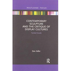 Contemporary Sculpture and the Critique of Display Cultures: Tainted Goods