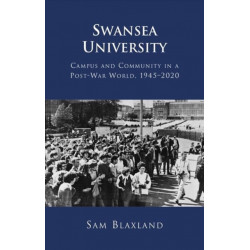 Swansea University: Campus and Community in a Post-War World, 1945–2020