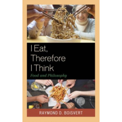 I Eat, Therefore I Think: Food and Philosophy