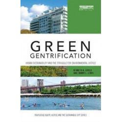 Green Gentrification: Urban sustainability and the struggle for environmental justice