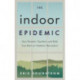 The Indoor Epidemic: How Parents, Teachers, and Kids Can Start an Outdoor Revolution