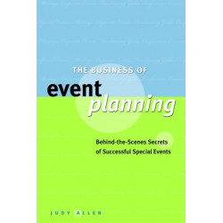 The Business of Event Planning: Behind-the-Scenes Secrets of Successful Special Events