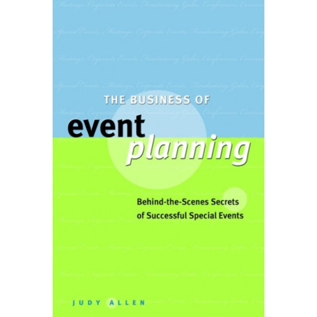 The Business of Event Planning: Behind-the-Scenes Secrets of Successful Special Events