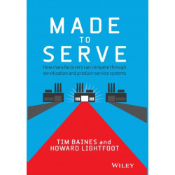Made to Serve: How Manufacturers can Compete Through Servitization and Product Service Systems