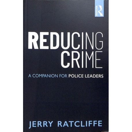 Reducing Crime: A Companion for Police Leaders