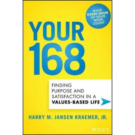 Your 168: Finding Purpose and Satisfaction in a Values-Based Life
