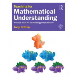 Teaching for Mathematical Understanding: Practical ideas for outstanding primary lessons