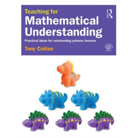 Teaching for Mathematical Understanding: Practical ideas for outstanding primary lessons