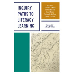 Inquiry Paths to Literacy Learning: A Guide for Elementary and Secondary School Educators