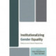 Institutionalizing Gender Equality: Historical and Global Perspectives