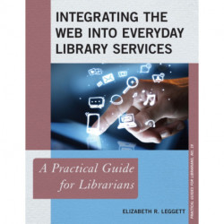 Integrating the Web into Everyday Library Services: A Practical Guide for Librarians
