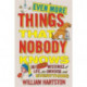 Even More Things That Nobody Knows: 501 Further Mysteries of Life, the Universe and Everything