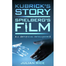 Kubrick's Story, Spielberg's Film: A.I. Artificial Intelligence