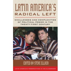 Latin America's Radical Left: Challenges and Complexities of Political Power in the Twenty-first Century