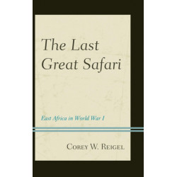 The Last Great Safari: East Africa in World War I