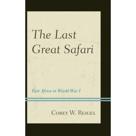 The Last Great Safari: East Africa in World War I