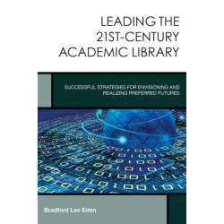 Leading the 21st-Century Academic Library: Successful Strategies for Envisioning and Realizing Preferred Futures