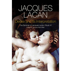 Desire and its Interpretation: The Seminar of Jacques Lacan, Book VI