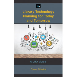 Library Technology Planning for Today and Tomorrow: A LITA Guide