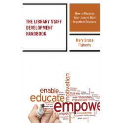 The Library Staff Development Handbook: How to Maximize Your Library’s Most Important Resource