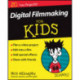 Digital Filmmaking For Kids For Dummies