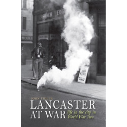 Lancaster at War: life in the city in World War Two