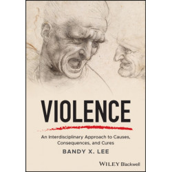 Violence: An Interdisciplinary Approach to Causes, Consequences, and Cures