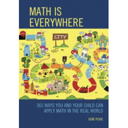 Math Is Everywhere: 365 Ways You and Your Child Can Apply Math in the Real World