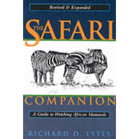 The Safari Companion: A Guide to Watching African Mammals Including Hoofed Mammals, Carnivores, and Primates