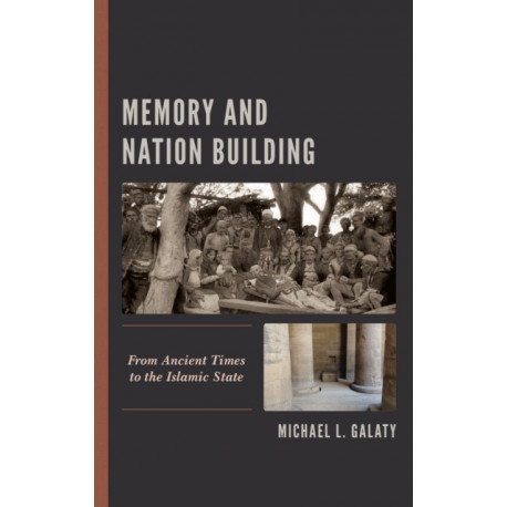 Memory and Nation Building: From Ancient Times to the Islamic State