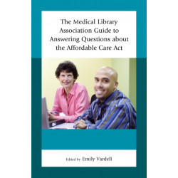 The Medical Library Association Guide to Answering Questions about the Affordable Care Act