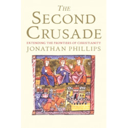 The Second Crusade: Extending the Frontiers of Christendom