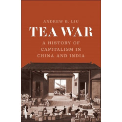 Tea War: A History of Capitalism in China and India