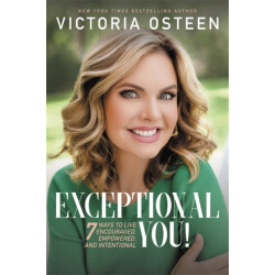Exceptional You!: 7 Ways to Live Encouraged, Empowered, and Intentional